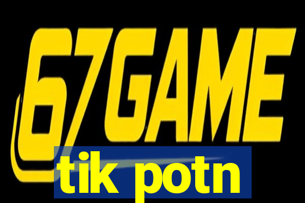 tik potn